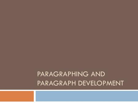 PARAGRAPHING AND PARAGRAPH DEVELOPMENT. A paragraph is: A distinct division of written material that begins on a new, usually indented line, consists.