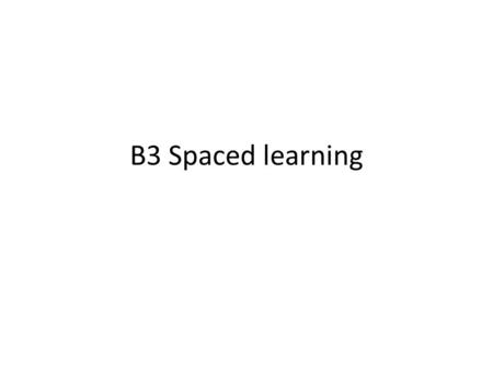 B3 Spaced learning.