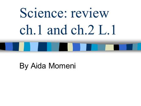 Science: review ch.1 and ch.2 L.1