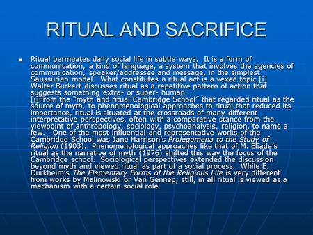 RITUAL AND SACRIFICE Ritual permeates daily social life in subtle ways. It is a form of communication, a kind of language, a system that involves the agencies.