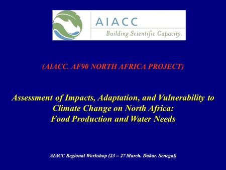 (AIACC. AF90 NORTH AFRICA PROJECT) Assessment of Impacts, Adaptation, and Vulnerability to Climate Change on North Africa: Food Production and Water Needs.