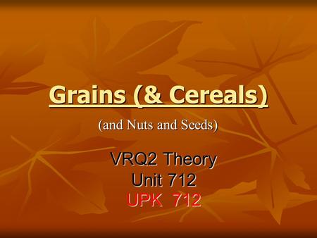 Grains (& Cereals) (and Nuts and Seeds) VRQ2 Theory Unit 712 UPK 712.