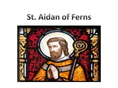 As a small boy, Aidan was held as a hostage by the High King of Ireland, Áedh Mac Ainmuirech of the Cenél Conaill.