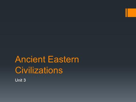 Ancient Eastern Civilizations Unit 3. Unit 3 Indus River Valley Gave rise to the earliest Indian Civilization.