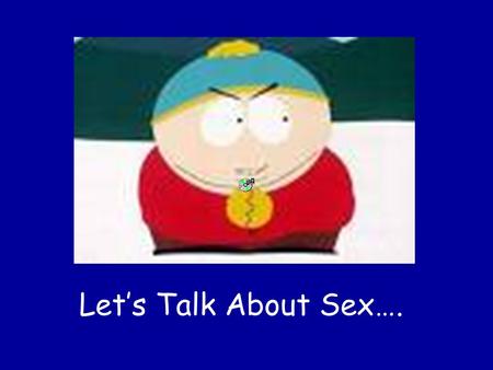 Let’s Talk About Sex…..