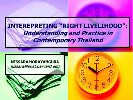 INTEREPRETING “RIGHT LIVELIHOOD”: Understanding and Practice in Contemporary Thailand NISSARA HORAYANGURA