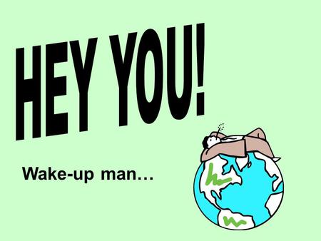 Wake-up man… Can you guess who can get prostate cancer? Not you? Well, guess again… any male can get prostate cancer Hey, Smart Guy!