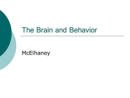 The Brain and Behavior McElhaney. Biopsychology= Bio explanation/cause for behavior. Or Physiological Psychology  Includes Electro/Chemical processes.