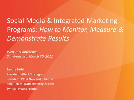 Social Media & Integrated Marketing Programs: How to Monitor, Measure & Demonstrate Results Sandra Fathi President, Affect Strategies President, PRSA New.