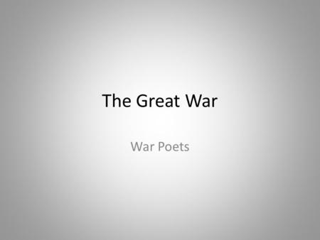 The Great War War Poets. John Mc Crae Siegfried Sassoon The Hero 'Jack fell as he'd have wished,' the mother said, And folded up the letter that she'd.