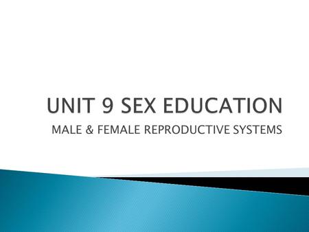 MALE & FEMALE REPRODUCTIVE SYSTEMS