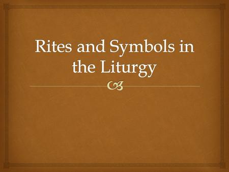   Rites involve the whole assembly in celebrating  The saving work of God ( mysterion ) is contemplated  The various rites illustrate the mysterion.