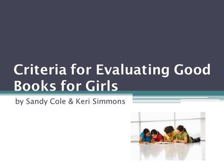 Criteria for Evaluating Good Books for Girls by Sandy Cole & Keri Simmons.