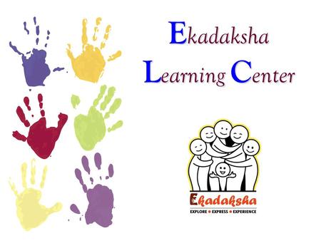 E kadaksha L earning C enter. “Nobody signs up to have a child with special needs. Then you realize that this is a gift, this child is the light. And.