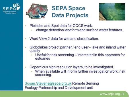 SEPA Space Data Projects Pleiades and Spot data for OCCS work. change detection landform and surface water features. Word View 2 data for wetland classification.