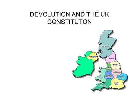 DEVOLUTION AND THE UK CONSTITUTON