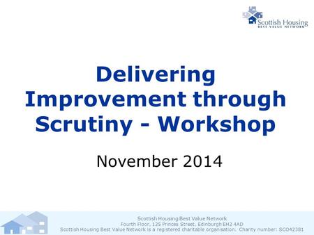 Scottish Housing Best Value Network Fourth Floor, 125 Princes Street, Edinburgh EH2 4AD Scottish Housing Best Value Network is a registered charitable.