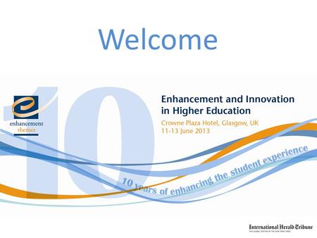 Welcome 1. Approaches to Self-Evaluation in Scottish Higher Education Institutions Paddy Maher Emeritus Professor, University of Highlands and Islands.