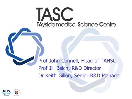 Prof John Connell, Head of TAHSC Prof Jill Belch, R&D Director Dr Keith Gillon, Senior R&D Manager.