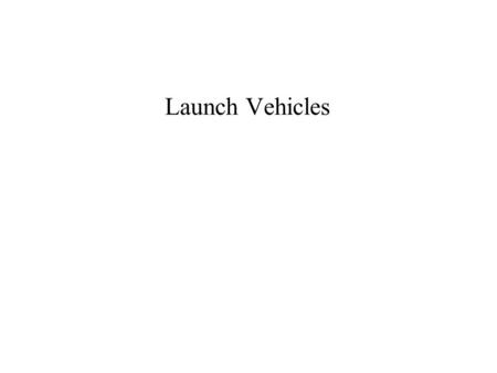 Launch Vehicles. LAUNCH SYSTEM CONCEPTS SHROUD PROTECTS THE SPACECRAFT SHROUD PROTECTS THE SPACECRAFT MAIN VEHICLE PRIMARY LIQUID OR SOLID ROCKET PROPELLANT.