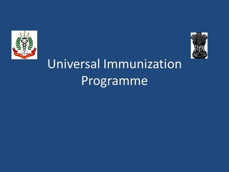 Universal Immunization Programme. Presentation outline Background and overview National Immunization Schedule (Jan. 2011) Vaccines and Cold Chain Safe.