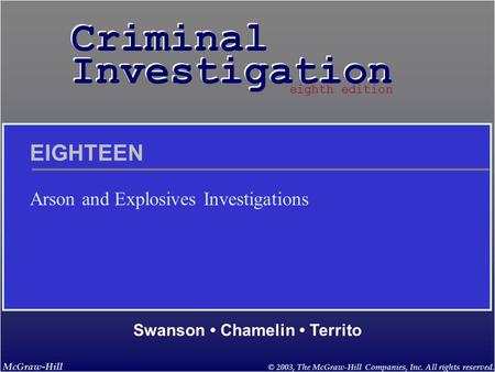 McGraw-Hill © 2003, The McGraw-Hill Companies, Inc. All rights reserved. Criminal Investigation Criminal Investigation Swanson Chamelin Territo eighth.