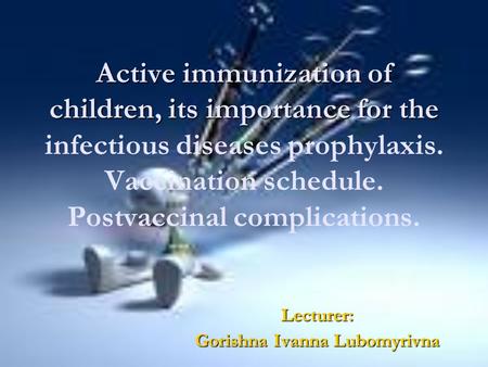 Active immunization of children, its importance for the Active immunization of children, its importance for the infectious diseases prophylaxis. Vaccination.