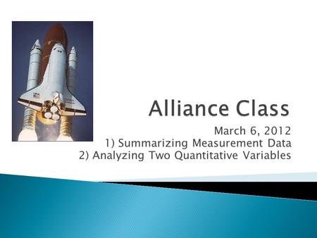 March 6, 2012 1) Summarizing Measurement Data 2) Analyzing Two Quantitative Variables.