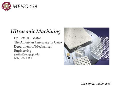 Dr. Lotfi K. Gaafar 2003 MENG 439 Dr. Lotfi K. Gaafar The American University in Cairo Department of Mechanical Engineering (202) 797-5355.