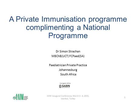 A program of the A Private Immunisation programme complimenting a National Programme Dr Simon Strachan MBChB(UCT) FCPaed(SA) Paediatrician Private Practice.