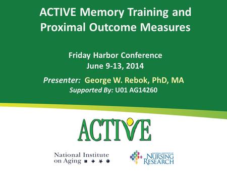 Presenter: George W. Rebok, PhD, MA Supported By: U01 AG14260