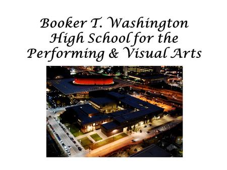 Booker T. Washington High School for the Performing & Visual Arts.