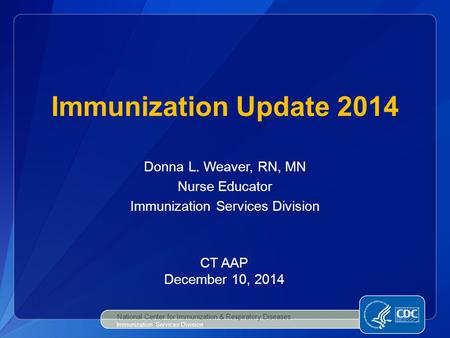 Donna L. Weaver, RN, MN Nurse Educator Immunization Services Division