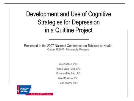 Vance Rabius, PhD Pamela Villars, MEd, LPC K Joanne Pike, MA, LPC Alfred McAlister, PhD Dawn Wiatrek, PhD Presented to the 2007 National Conference on.