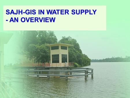 SAJH-GIS IN WATER SUPPLY - AN OVERVIEW This system is to store digital water assets data in a master database. To support our company to develop, complete.