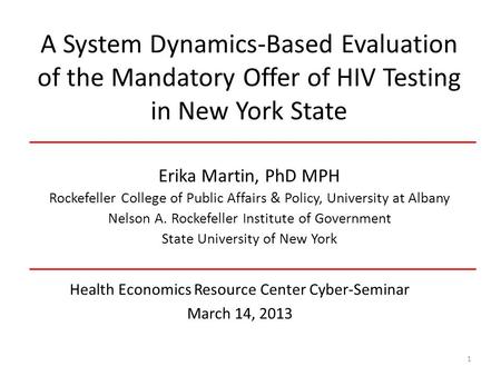 A System Dynamics-Based Evaluation of the Mandatory Offer of HIV Testing in New York State Health Economics Resource Center Cyber-Seminar March 14, 2013.