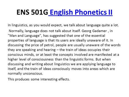 ENS 501G English Phonetics II English Phonetics II In linguistics, as you would expect, we talk about language quite a lot. Normally, language does not.