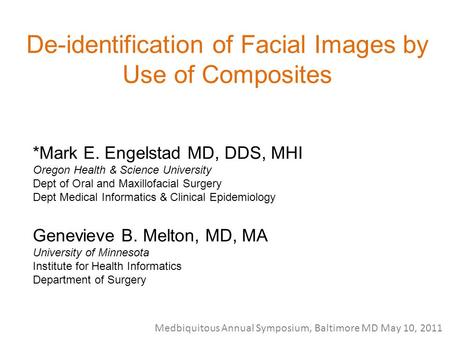 De-identification of Facial Images by Use of Composites *Mark E. Engelstad MD, DDS, MHI Oregon Health & Science University Dept of Oral and Maxillofacial.