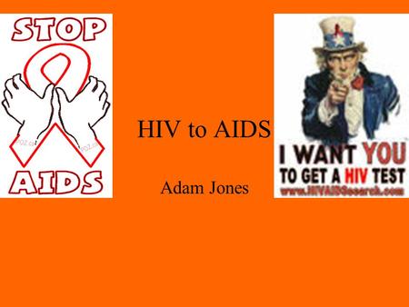 HIV to AIDS Adam Jones. Main Theories THEORY 1 –Began in 1940 in Africa Thought hunters were butchering monkeys that had SIV, a disease with similar characteristic.