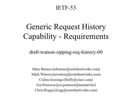 Generic Request History Capability - Requirements Mary Barnes Mark Watson Cullen Jennings