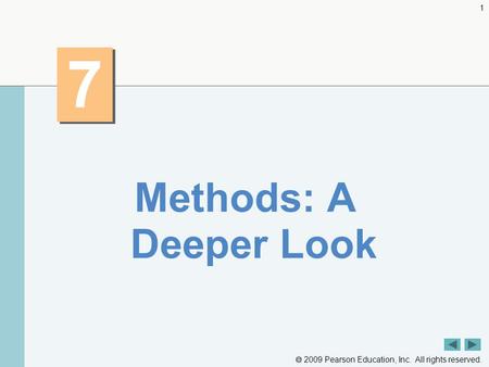  2009 Pearson Education, Inc. All rights reserved. 1 7 7 Methods: A Deeper Look.