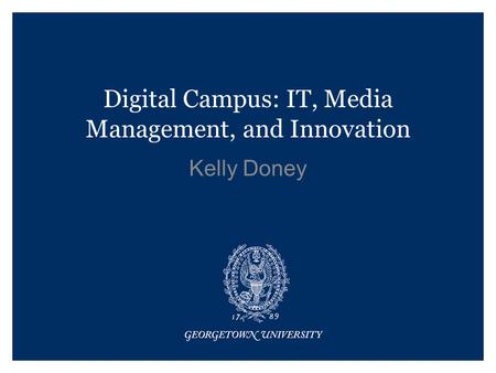 Digital Campus: IT, Media Management, and Innovation Kelly Doney.