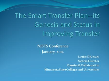 NISTS Conference January, 2012 Louise DiCesare System Director Transfer & Collaboration Minnesota State Colleges and Universities.