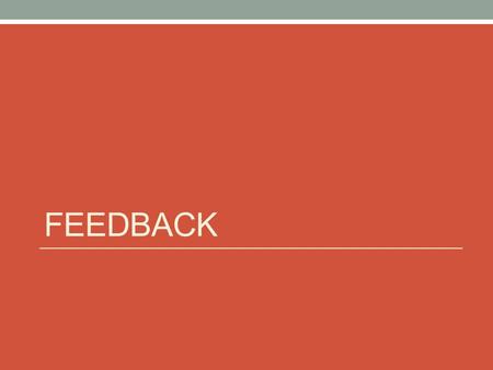 FEEDBACK. Learning depends on self-regulation Self regulation depends on learners being able to access information that tells them the gap between where.