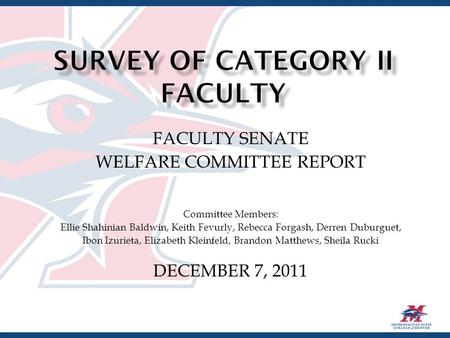 FACULTY SENATE WELFARE COMMITTEE REPORT Committee Members: Ellie Shahinian Baldwin, Keith Fevurly, Rebecca Forgash, Derren Duburguet, Ibon Izurieta, Elizabeth.