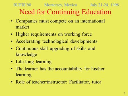 1 RUFIS’98 Monterrey, Mexico July 21-24, 1998 Companies must compete on an international market Higher requirements on working force Accelerating technological.