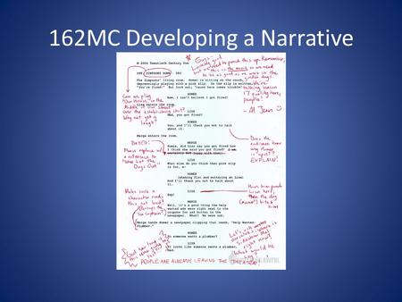 162MC Developing a Narrative. 162MC Narrative Pitching a writing short script Producing a/the short Editing the short film The first 5 sessions cover.