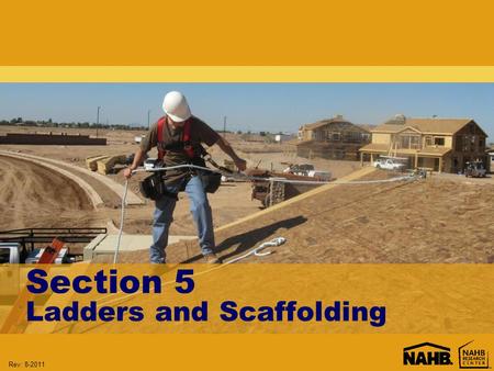 Rev: 8-2011 Section 5 Ladders and Scaffolding. Rev: 8-2011 Learning Objectives: Section 5 Determine the proper ladder to use based on weight capacity.