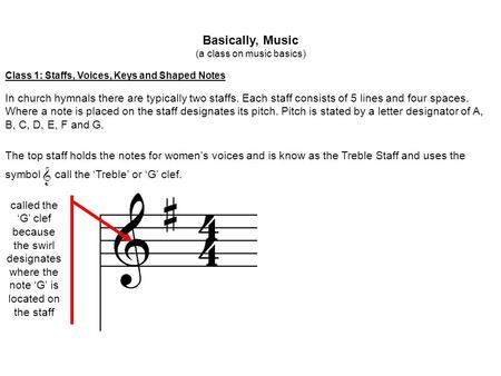 Basically, Music (a class on music basics) Class 1: Staffs, Voices, Keys and Shaped Notes In church hymnals there are typically two staffs. Each staff.