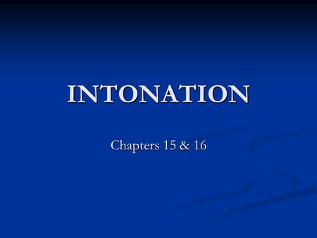 INTONATION Chapters 15 & 16.